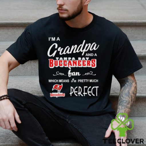 I’m A Grandpa And A Tampa Bay Buccaneers Pretty Much Perfect Shirt