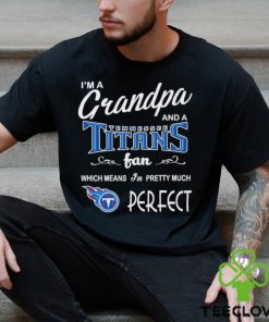 I’m A Grandpa And A Tennessee Titans Pretty Much Perfect Shirt