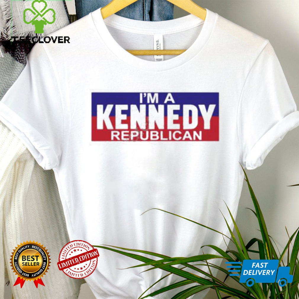 I’m A Kennedy Republican T Shirt I’m A Kennedy Republican T Shirt