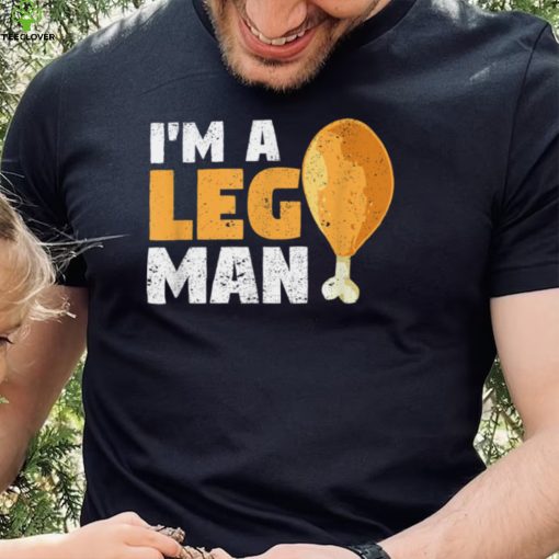 I’m A Leg Man Turkey Drumstick Funny Thanksgiving Holiday T Shirt