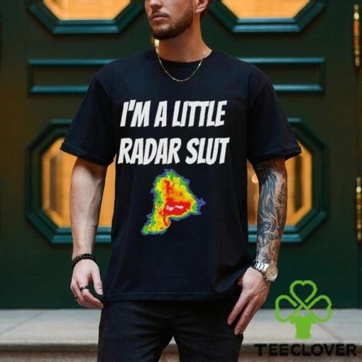 I’m A Little Radar Slut Shirt