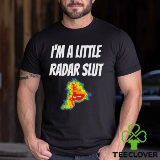 I’m A Little Radar Slut Shirt