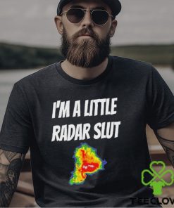 I’m A Little Radar Slut Shirt
