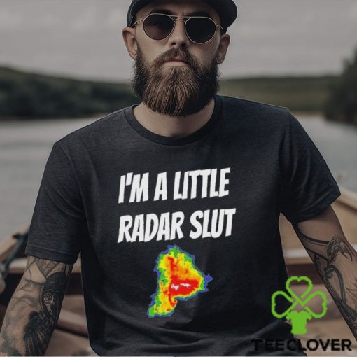 I’m A Little Radar Slut Shirt
