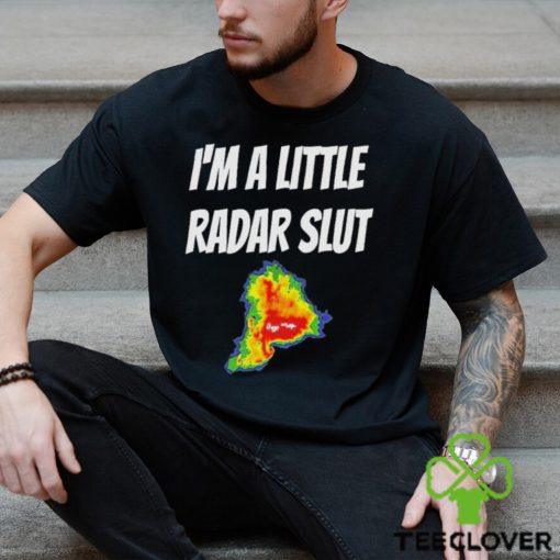 I’m A Little Radar Slut Shirt