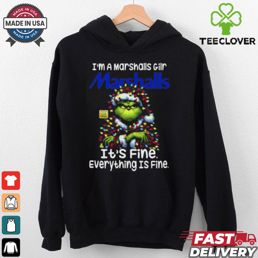 Im A Marshalls Gilr Marshalls It's Fine Everything Is Fine Grinch Shirt Recovered Im A Marshalls Gilr Marshalls It's Fine Everything Is Fine Grinch Shirt Recovered