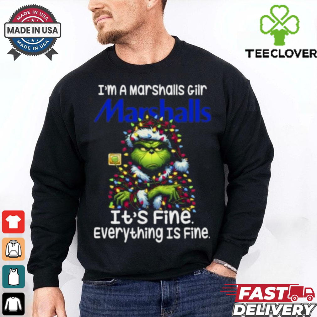 Im A Marshalls Gilr Marshalls It's Fine Everything Is Fine Grinch Shirt Recovered Im A Marshalls Gilr Marshalls It's Fine Everything Is Fine Grinch Shirt Recovered