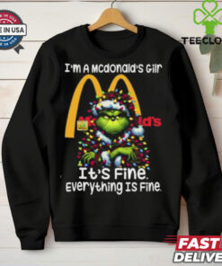 Im A Mcdonald's Gilr Mcdonald's It's Fine Everything Is Fine Grinch Shirt Recovered