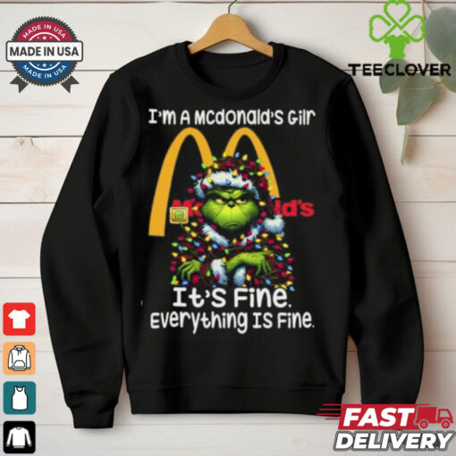 Im A Mcdonald’s Gilr Mcdonald’s It’s Fine Everything Is Fine Grinch Shirt Recovered