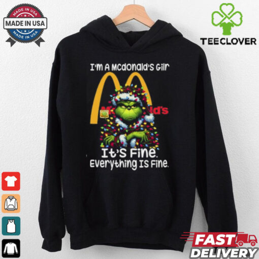 Im A Mcdonald’s Gilr Mcdonald’s It’s Fine Everything Is Fine Grinch Shirt Recovered
