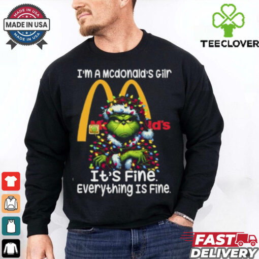 Im A Mcdonald’s Gilr Mcdonald’s It’s Fine Everything Is Fine Grinch Shirt Recovered