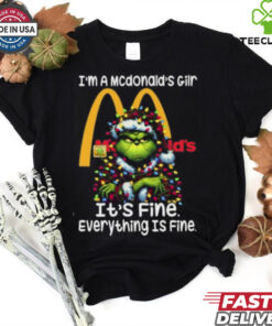 Im A Mcdonald's Gilr Mcdonald's It's Fine Everything Is Fine Grinch Shirt Recovered 3 Im A Mcdonald's Gilr Mcdonald's It's Fine Everything Is Fine Grinch Shirt Recovered