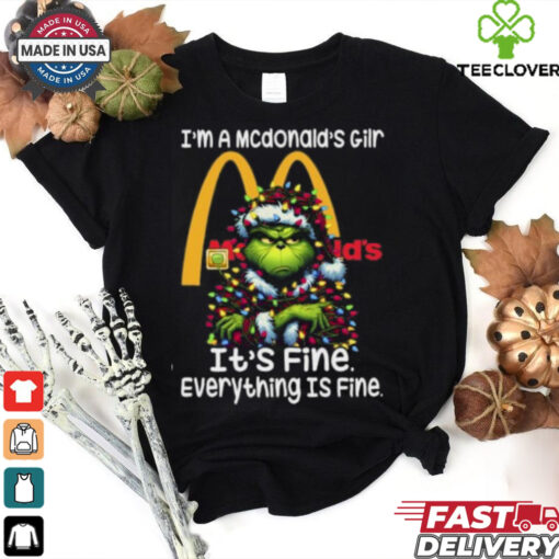 Im A Mcdonald’s Gilr Mcdonald’s It’s Fine Everything Is Fine Grinch Shirt Recovered
