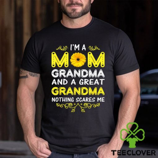 I’m A Mom Grandma And A Great Grandma Nothing Scares Me Shirt