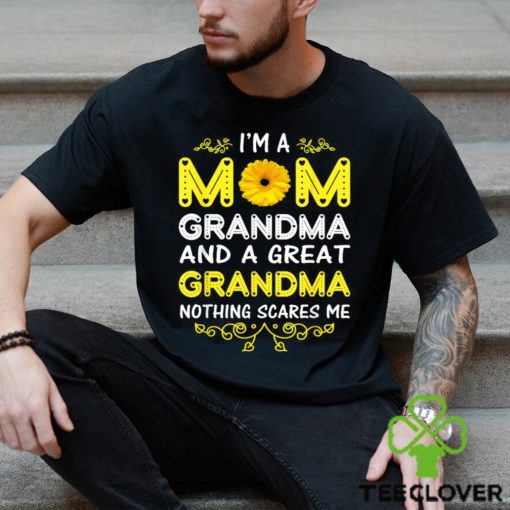 I’m A Mom Grandma And A Great Grandma Nothing Scares Me Shirt