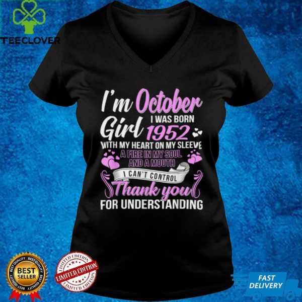 Im A October Girl 1952 with my heart on my sleeve thank you for understanding T Shirt