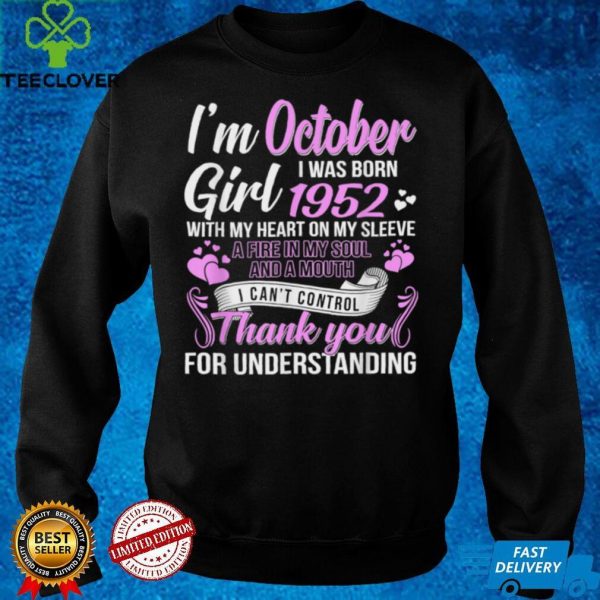 Im A October Girl 1952 with my heart on my sleeve thank you for understanding T Shirt