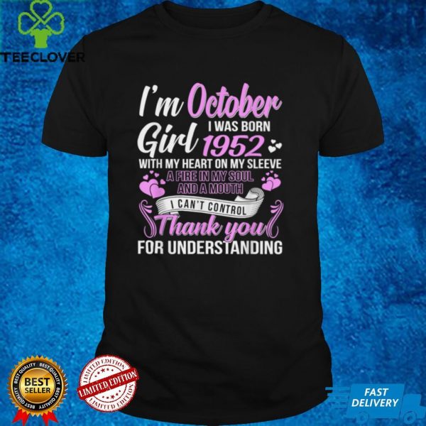 Im A October Girl 1952 with my heart on my sleeve thank you for understanding T Shirt