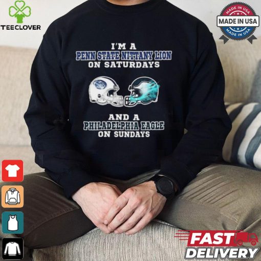 I’m A Penn State Nittany Lion On Saturdays And A Philadelphia Eagle On Sundays Helmet Shirt