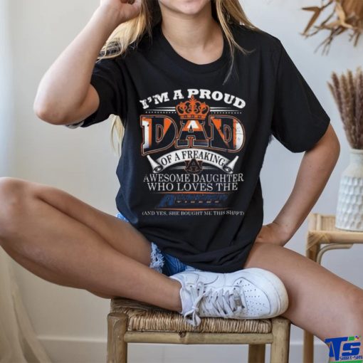 I’m A Proud Dad Of A Freaking Awesome Daughter Who Loves The Auburn Tigers Shirt