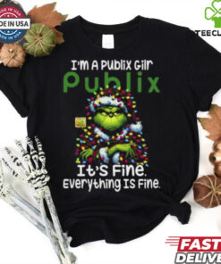 Im A Publix Gilr Publix It's Fine Everything Is Fine Grinch Shirt Recovered