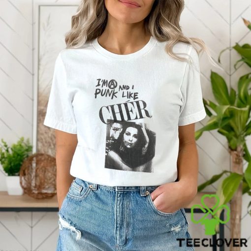 I’m A Punk And I Like Cher Shirt