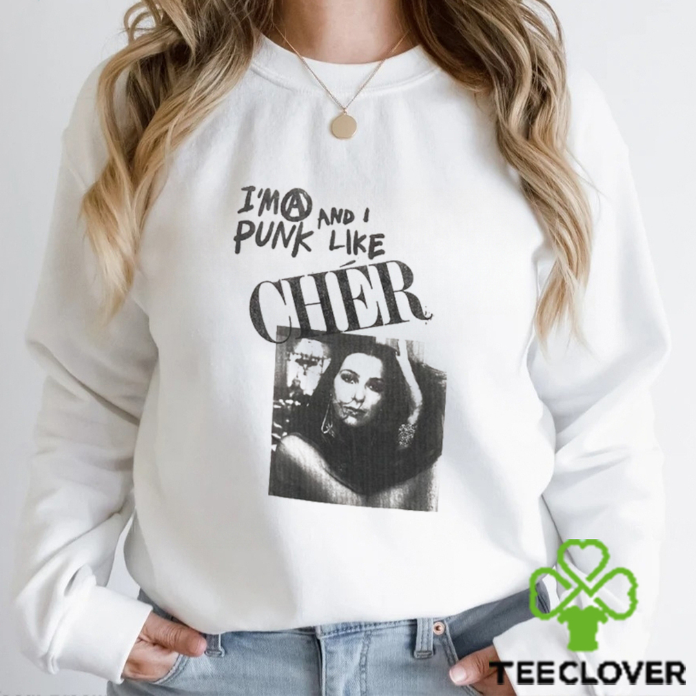 I’m A Punk And I Like Cher Shirt I’m A Punk And I Like Cher Shirt