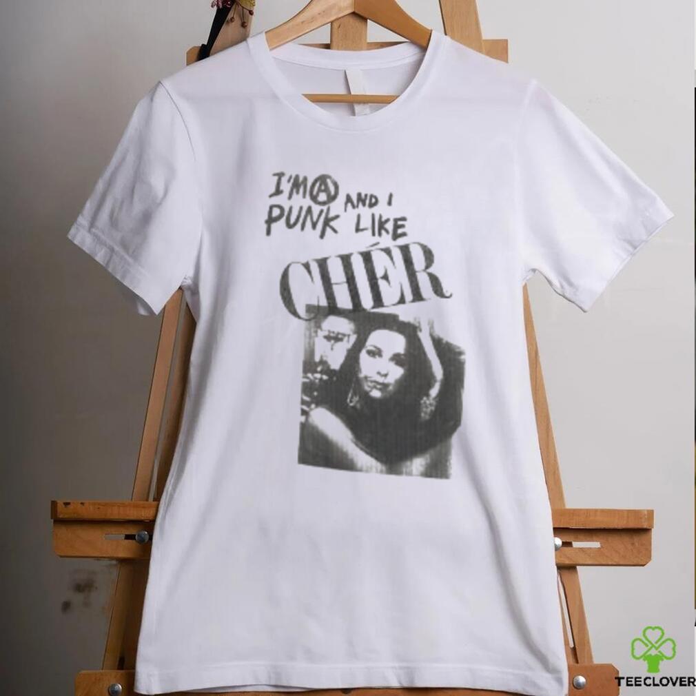 I’m A Punk And I Like Cher Shirt I’m A Punk And I Like Cher Shirt