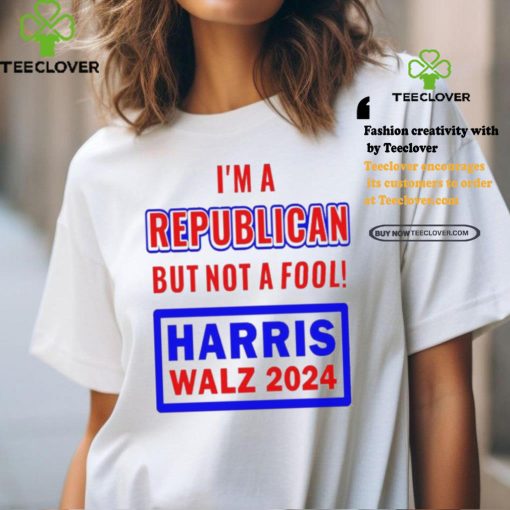 I’m A Republican But Not A Fool Harris Walz 2024 T Shirt