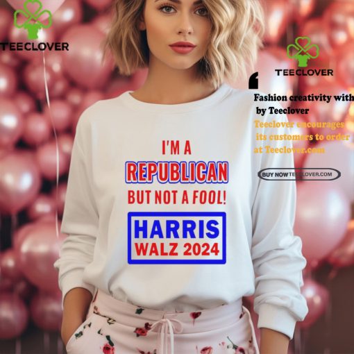 I’m A Republican But Not A Fool Harris Walz 2024 T Shirt