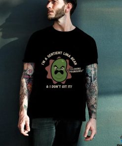 I'm A Sentient Lima Bean And I Don't Git It Shirt