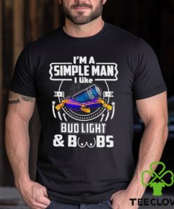 I’m A Simple Man I Like Bud Light Beer And Boobs T Shirt