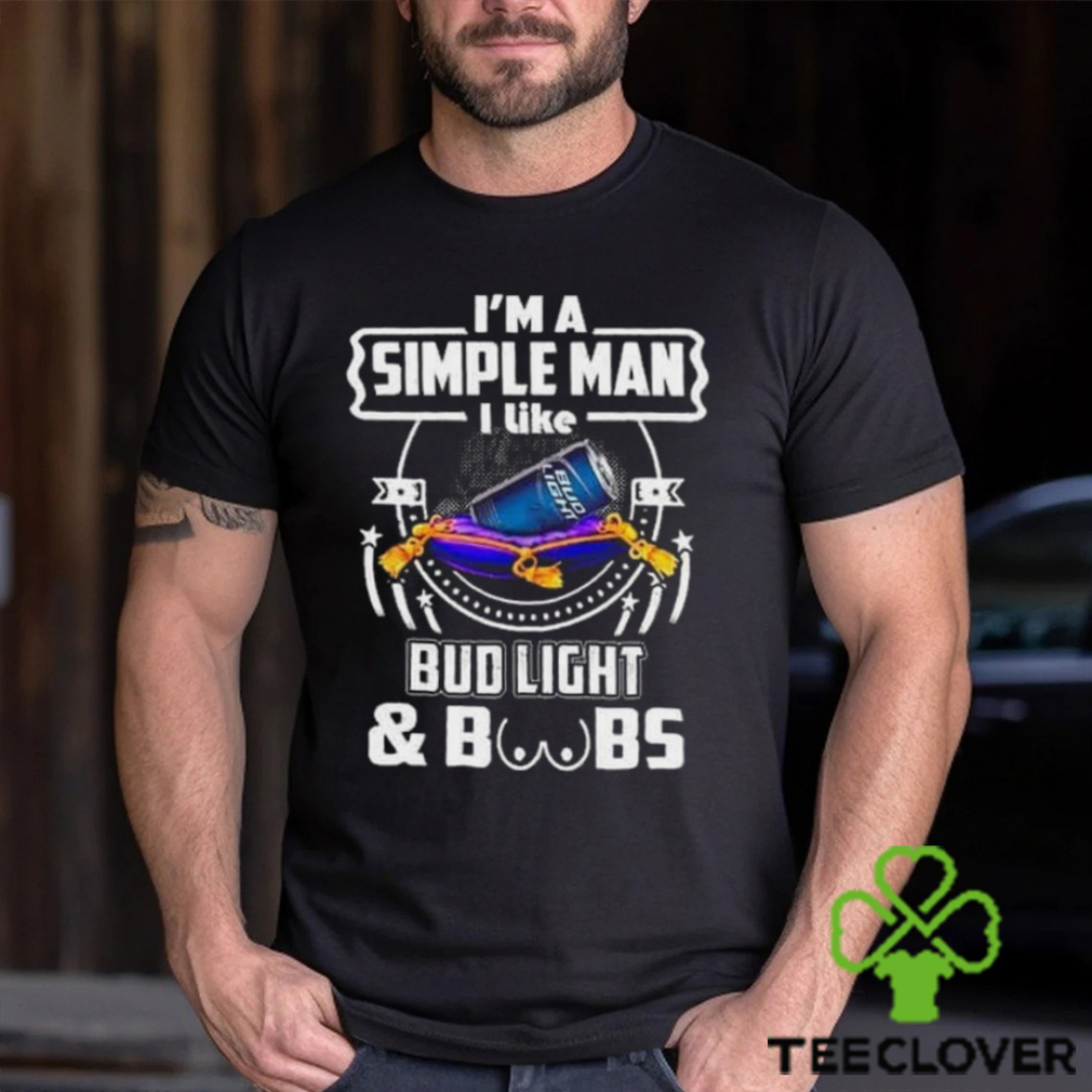 I’m A Simple Man I Like Bud Light Beer And Boobs T Shirt I’m A Simple Man I Like Bud Light Beer And Boobs T Shirt