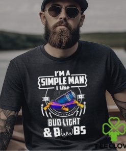 I’m A Simple Man I Like Bud Light Beer And Boobs T Shirt