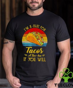 Im A Slut For Tacos A Tac Ho If You Will Funny Retro T Shirt