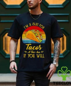 Im A Slut For Tacos A Tac Ho If You Will Funny Retro T Shirt