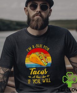 Im A Slut For Tacos A Tac Ho If You Will Funny Retro T Shirt