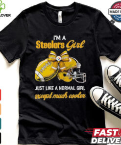 I’m A Steelers Girl Just Like A Normal Girl Except Much Cooler Shirt 1 I’m A Steelers Girl Just Like A Normal Girl Except Much Cooler Shirt