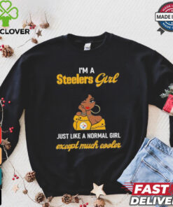 I’m A Steelers Girl Just Like A Normal Girl Except Much Cooler Women Shirt