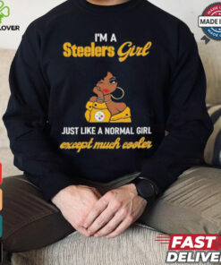 I’m A Steelers Girl Just Like A Normal Girl Except Much Cooler Women Shirt