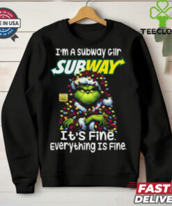 Im A Subway Gilr Subway It's Fine Everything Is Fine Grinch Shirt Recovered