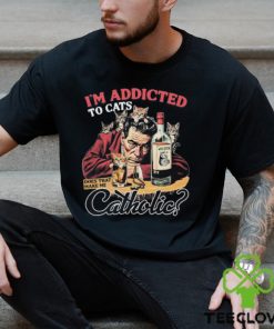 I'm Addicted To Cats Does That Make Me Catholic Black Shirt