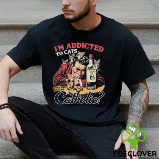 I'm Addicted To Cats Does That Make Me Catholic Black Shirt