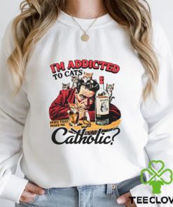 I'm Addicted To Cats Does That Make Me Catholic Shirt