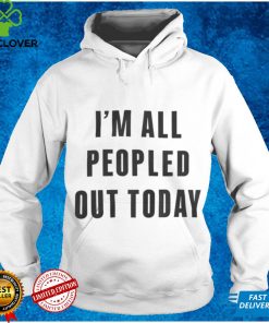 I’m All Peopled Out Today Sweatshirt