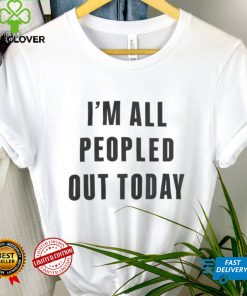 I’m All Peopled Out Today Sweatshirt