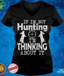 Im Always Thinking About Hunting Funny Hunter Hunt Graphic T Shirt hoodie, Sweater Shirt