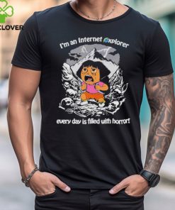 I’m An Internet Explorer Everyday Is Filled With Horror Shirt