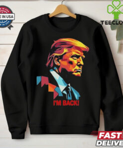 I’m Back! , President Donald Trump Tee Shirt