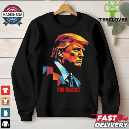 I’m Back! , President Donald Trump Tee Shirt